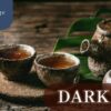 What is Dark Tea? Top 5 Benefits and 56 Types - ABoxTik 一盒精品 24