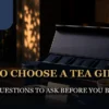 How to choose a tea gift box using seven recipient questions
