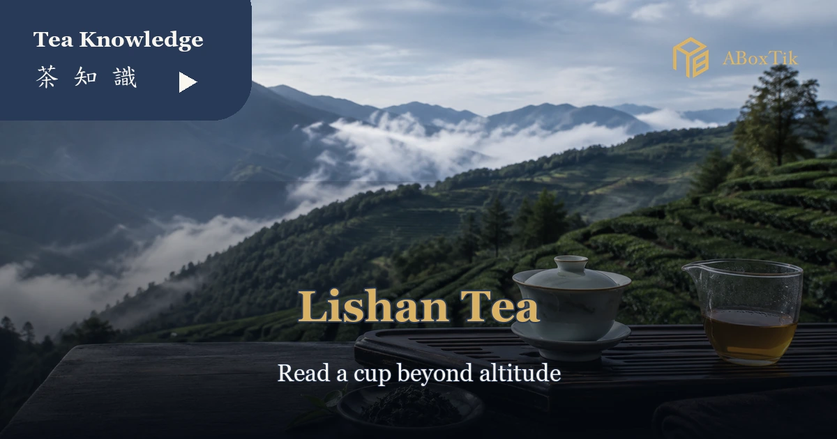 What Is Lishan Tea? Altitude, Season, Flavor and How to Choose - ABoxTik 一盒精品 2